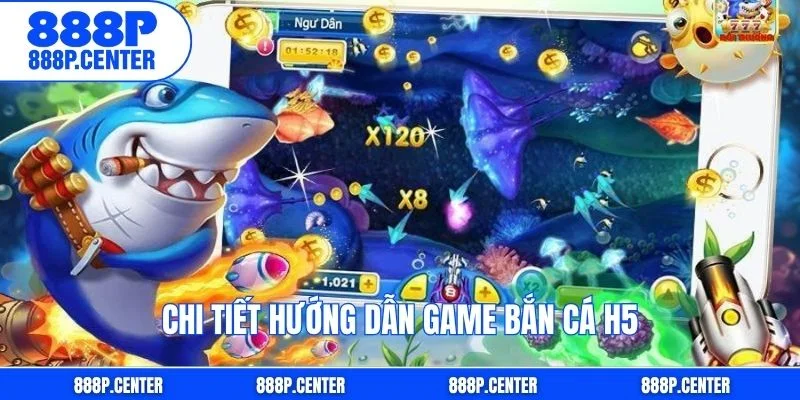 Chi tiết hướng dẫn game bắn cá H5