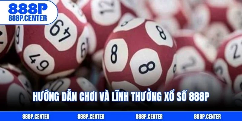 Hướng dẫn chơi và lĩnh thưởng xổ số 888p