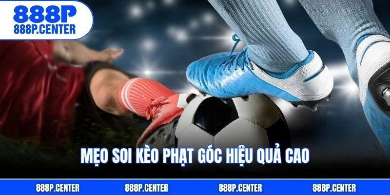 Mẹo soi kèo phạt góc hiệu quả cao