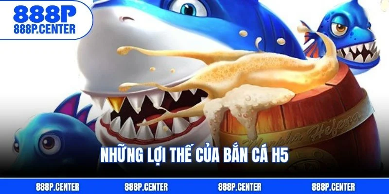 Những lợi thế của bắn cá H5
