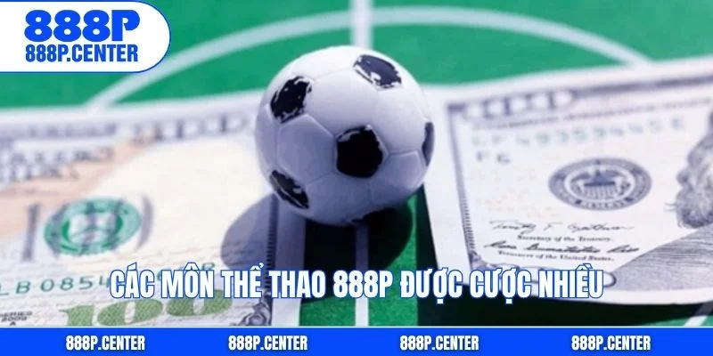Các môn thể thao 888p được cược nhiều