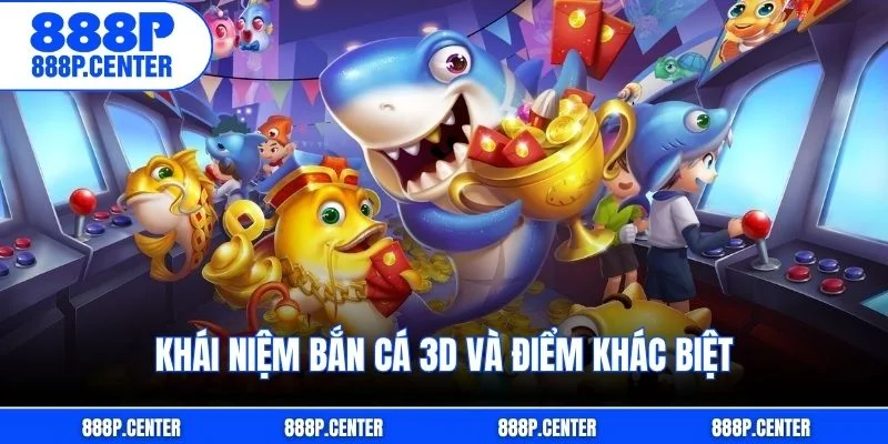 Khái niệm bắn cá 3D và điểm khác biệt