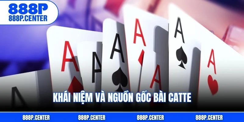 Khái niệm và nguồn gốc bài Catte